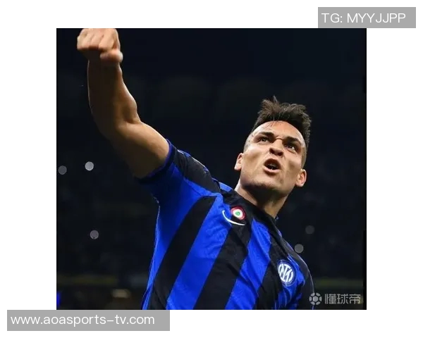 安布称赞劳塔罗为国米形象代言人展现球队拼搏精神的典范